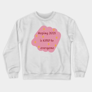 Hoping 2021 Is Kind To Everyone In Baby Pink Crewneck Sweatshirt